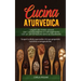 Cucina Ayurvedica: copri la dieta ayurveda e le sue proprietà nutritive e terapeutiche. I segreti dei rimedi naturali per l' autoguarigione e il dimag