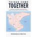 Things Come Together