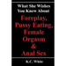 What She Wishes You Knew About Foreplay, Pussy Eating, Female Orgasm & Anal Sex