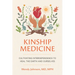 Kinship Medicine: Cultivating Interdependence to Heal the Earth and Ourselves