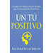 Un Tú Positivo: Cambie Su Vida con el Poder del Pensamiento Positivo