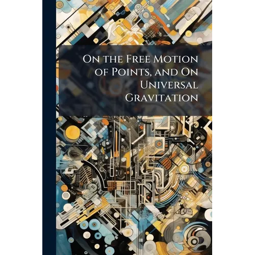 On the Free Motion of Points, and On Universal Gravitation
