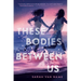 These Bodies Between Us