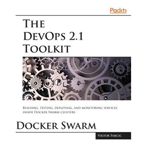 The DevOps 2.1 Toolkit: The next level of building reliable and scalable software unleashed