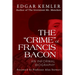 The "Crime" of Francis Bacon: An Informal Biography