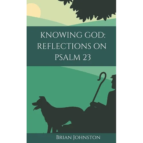 Knowing God: Reflections on Psalm 23 - Paperback