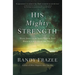 His Mighty Strength: Walk Daily in the Same Power That Raised Jesus from the Dead