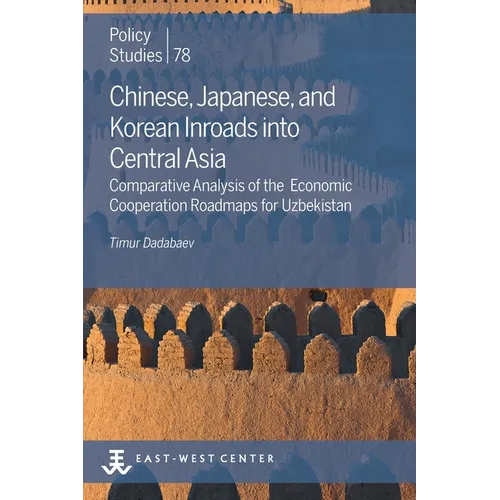 Chinese, Japanese, and Korean Inroads into Central Asia: Comparative Analysis of the Economic Cooperation Roadmaps for Uzbekistan
