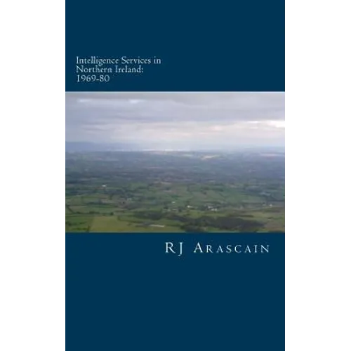 Intelligence Services in Northern Ireland, 1969-80: Spies and Surveillance in the Six Counties