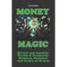 Money Magic: Rituals and Amulets for Wealth & Prosperity in Business, Personal, and Games of Chance