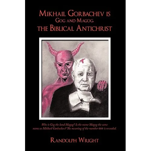 Mikhail Gorbachev is Gog and Magog, the Biblical Antichrist