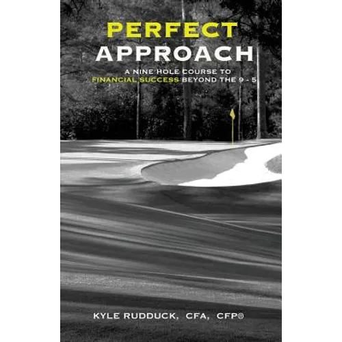 Perfect Approach: A 9 Hole Course for Financial Success Beyond the 9 to 5