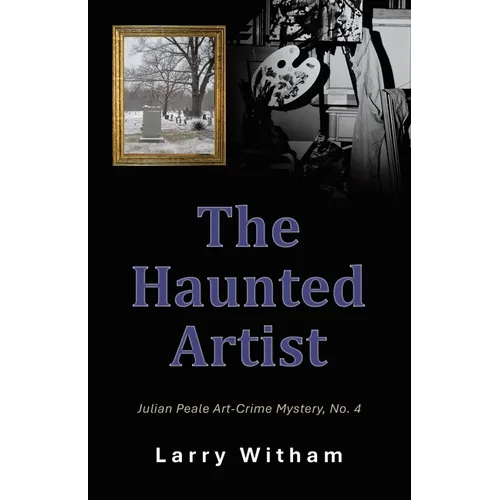 The Haunted Artist: Julian Peale Art-Crime Mystery, No. 4
