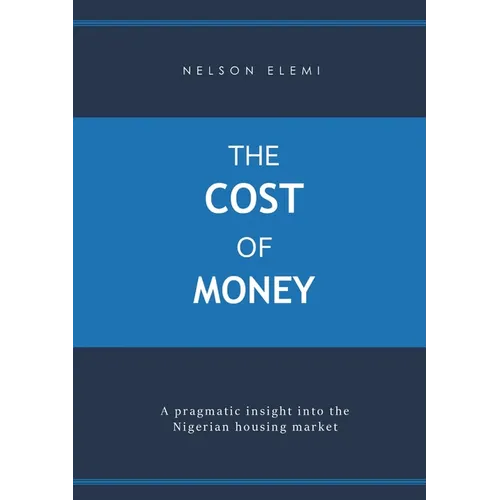 The Cost of Money: A Pragmatic Insight into the Nigerian Housing Market