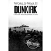 World War II Dunkirk: A History From Beginning to End