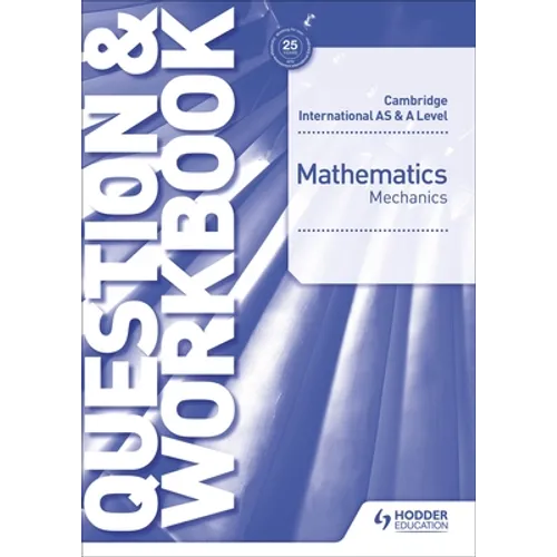 Cambridge International as & a Level Mathematics Mechanics Question & Workbook: Hodder Education Group