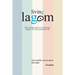 Living Lagom: 250+ simple steps to a balanced, happier & more sustainable life