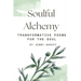 Soulful Alchemy: Transformative Poems for the Soul