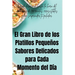 El Gran Libro de los Platillos Pequeños Sabores Delicados para Cada Momento del Día