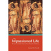 The Impassioned Life: Reason and Emotion in the Christian Tradition