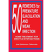 50 Remedies For Premature Ejaculation and Weak Erection: Home Treatment For Erectile Dysfunctions