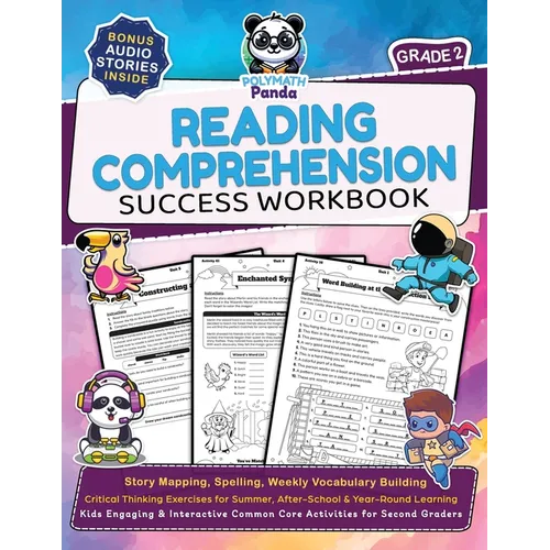 Reading Comprehension 2nd Grade Success Workbook: Story Mapping, Spelling, Weekly Vocabulary Building Critical Thinking Exercises for Summer, After-Sc