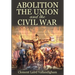 Abolition, the Union, and the Civil War