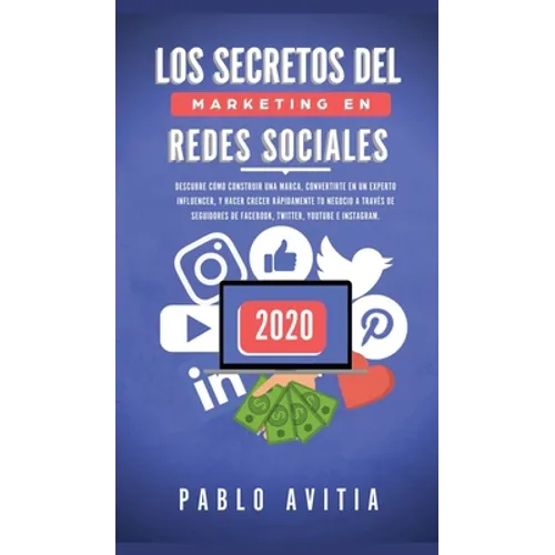 Los secretos del Marketing en Redes Sociales 2020: Descubre cómo construir una marca, convertirte en un experto influencer, y hacer crecer rápidamente