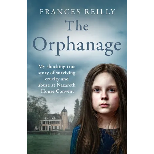 The Orphanage: The True Story of an Abused Convent Upbringing