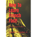 How To Learn French Fast!: 3,399 Ways To Speak French Instantly!
