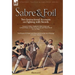 Sabre & Foil: Two Instructional Accounts on Fighting with Swords Lessons in Sabre, Singlestick, Sabre & Bayonet or, How to Use a Cut-and-Thrust Sword