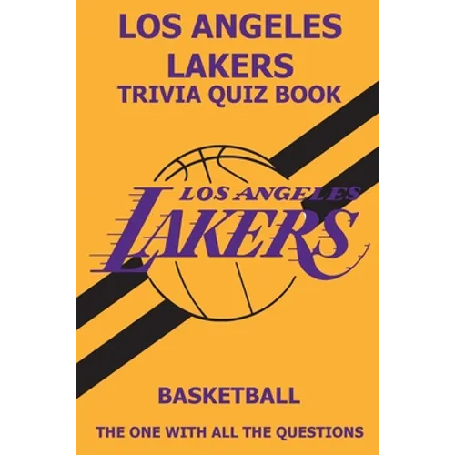 Los Angeles Laker Trivia Quiz Book: The One With All The Questions