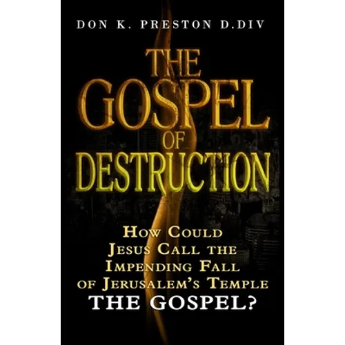 The Gospel of Destruction (?): How Could Jesus Call the Fall of Jerusalem the "Gospel (good news) of the Kingdom? - Paperback