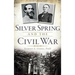 Silver Spring and the Civil War