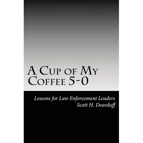 A Cup of My Coffee 5-0: Lessons for Law Enforcement Leaders