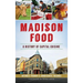 Madison Food: A History of Capital Cuisine