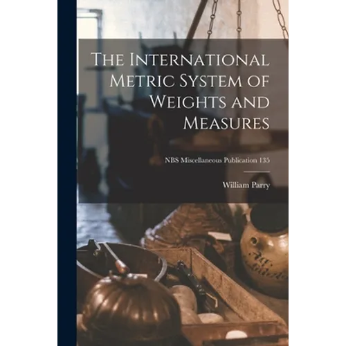 The International Metric System of Weights and Measures; NBS Miscellaneous Publication 135