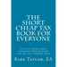 The Short, Cheap Tax Book for Everyone: 50 Plus Things That Everyone Should Know and Do, But Nobody Does