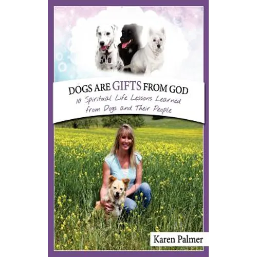 Dogs are gifts from God: Spiritual Life Lessons from dogs and their people
