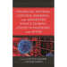 Financial Systems, Central Banking and Monetary Policy During COVID-19 Pandemic and After