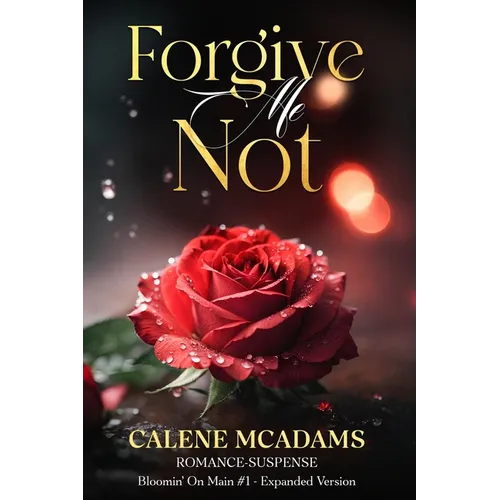 Forgive Me Not: Bloomin' On Main Romantic Suspense