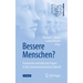 Bessere Menschen? Technische Und Ethische Fragen in Der Transhumanistischen Zukunft