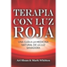 Terapia con luz roja: Una guía a la medicina natural de la luz sanadora: Red Light Therapy: Guide to Natural Healing Light Medicine - (Libro en Espano