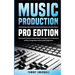 Music Production, Pro Edition: Advanced Studio & Recording Techniques for Producers, Artists, Songwriters and Audio Engineers
