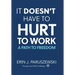 It Doesn't Have to Hurt to Work: A Path to Freedom