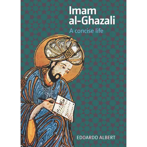 Imam Al-Ghazali: A Concise Life