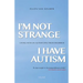 I'm Not Strange, I Have Autism: Living with an Autism Spectrum Disorder