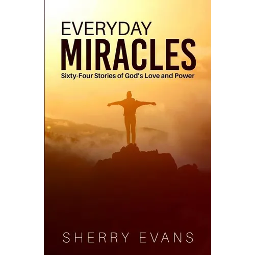 Everyday Miracles: Sixty-four Stories of God's Love and Power