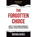 The Forgotten Choice: Shift Your Inner Mindset, Shape Your Outer World