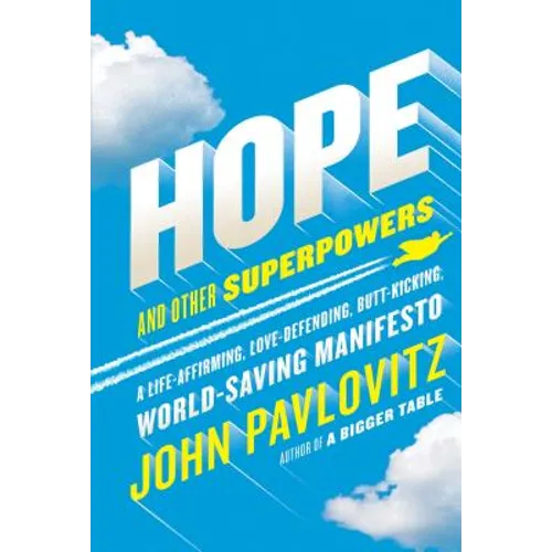 Hope and Other Superpowers: A Life-Affirming, Love-Defending, Butt-Kicking, World-Saving Manifesto